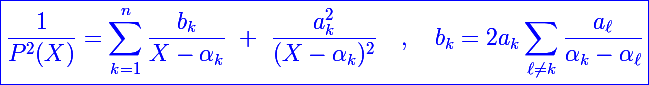 \blue\Large\boxed{\frac{1}{P^2(X)}=\sum_{k=1}^n\frac{b_k}{X-\alpha_k}~+~\frac{a_k^2}{(X-\alpha_k)^2}~~~,~~~b_k=2a_k\sum_{\ell\neq k}\frac{a_{\ell}}{\alpha_k-\alpha_{\ell}}}